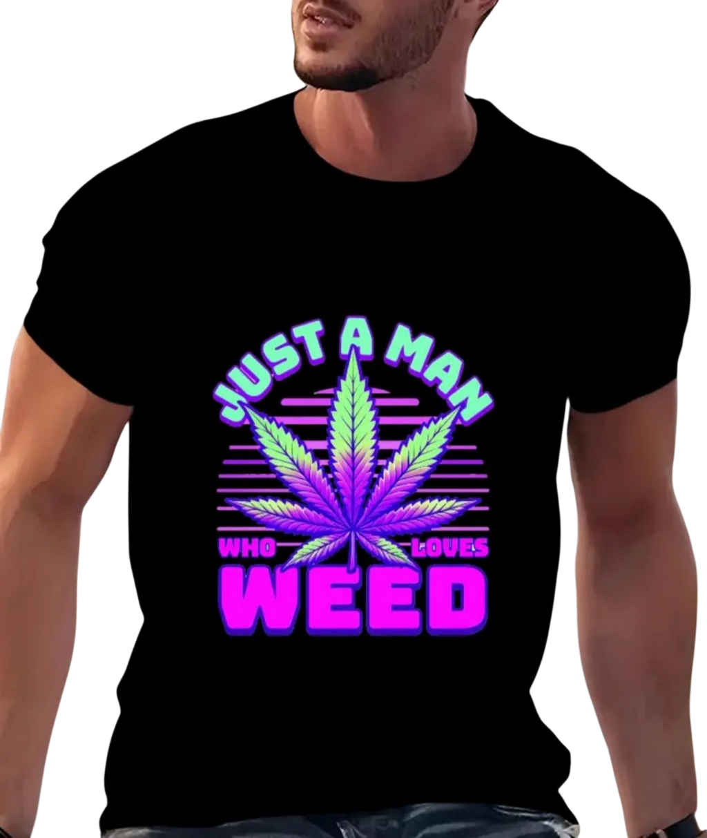 Just a Man Who Loves Weed Tee.